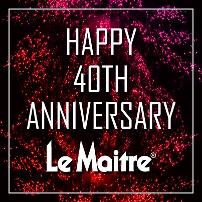 A very Happy 40th Anniversary to Le Maitre!